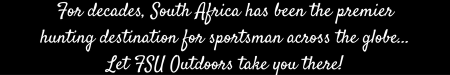 South Africa has been the premier hunting destination for sportsman across the globe... Let FSU Outdoors take you there!